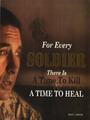 cover image of For Every Soldier there is a Time to Kill &amp; a Time to Heal